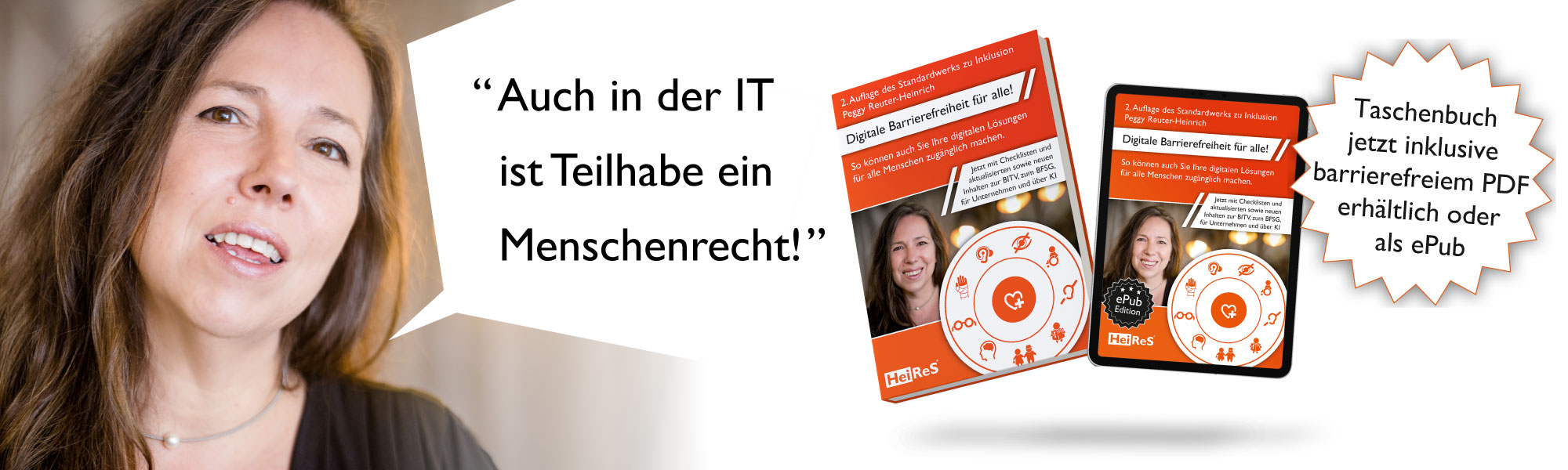 Werbebanner für das Buch 'Digitale Barrierefreiheit für alle!' Beworben werden die Taschenbuchversion und das ebook. Zu sehen ist neben den beiden Buchcovern Peggy Reuter-Heinrich. Texte: 'Auch in der I T ist Teilhabe ein Menschenrecht!' 'Taschenbuch jetzt inklusive barrierefreiem PDF erhältlich oder als ePub'