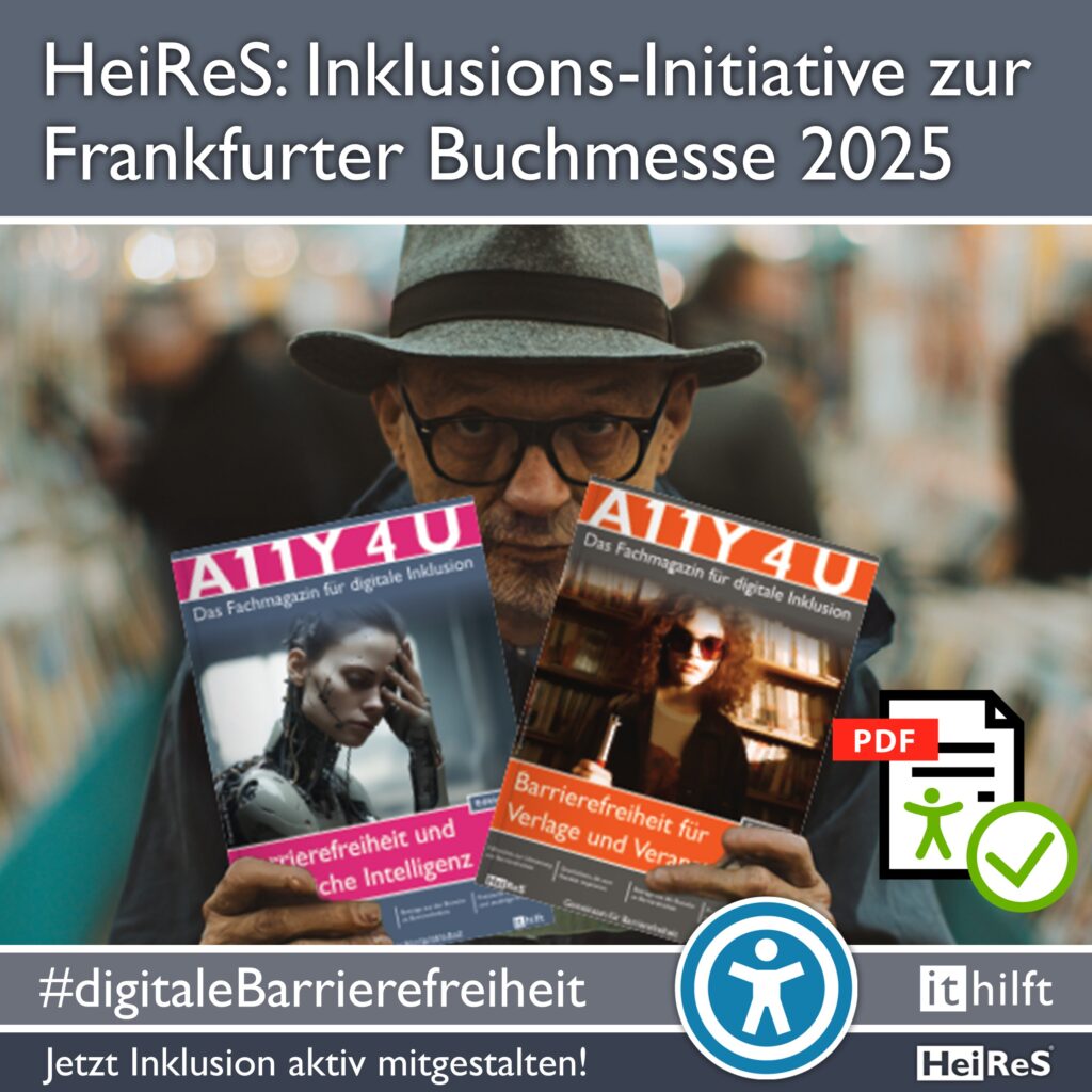 HeiReS: Inklusions-Initiative zur Frankfurter Buchmesse 2025, Alter Mann mit Brille hält auf einer Buchmesse 2 Magazine der „A11y 4 U“ hoch. Einmal Barrierefreiheit und künstliche Intelligenz und Barrierefreiheit für Verlage. #digitaleBarrierefreiheit Jetzt Inklusion aktiv mitgestalten! Logo IT hilft und HeiReS
